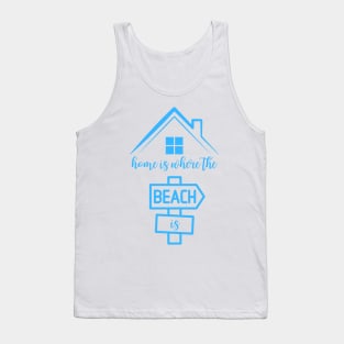 Home Is Where the Beach Is Tank Top